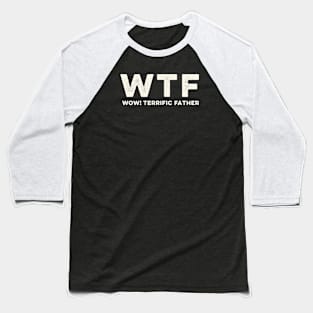 WTF - Wow Terrific Dad Funny Cute Father's Day Baseball T-Shirt